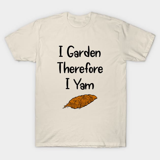 I Garden Therefore I Yam T-Shirt by numpdog